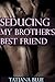 Seducing My Brother's Best Friend
