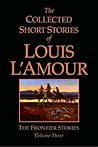 The Collected Short Stories of Louis L'Amour, Volume 3: The Frontier Stories