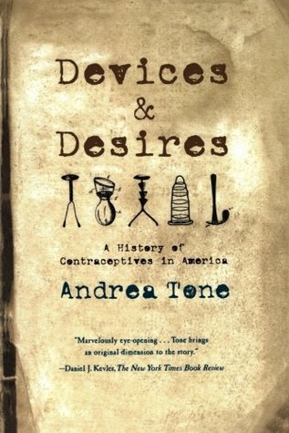 Devices and Desires: A History of Contraceptives in America (Paperback)