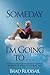 Someday I'm Going To . . .: An Inspiring Straightforward Approach to Achieving Your Dreams and Making Your 'Someday' Soon