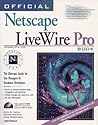 Official Netscape Livewire Pro Book: The Ultimate Guide for Site Managers & Database Developers