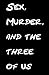 Sex, Murder and the Three o...