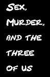 Sex, Murder and the Three of Us
