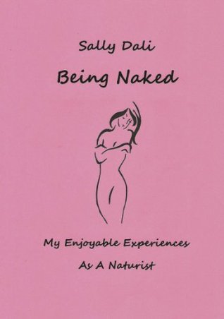 Being Naked: My Enjoyable Experiences As A Naturist (Kindle Edition)