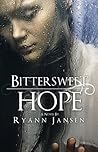 Bittersweet Hope by Ryann Jansen Bittersweet Hope by Ryann Jansen