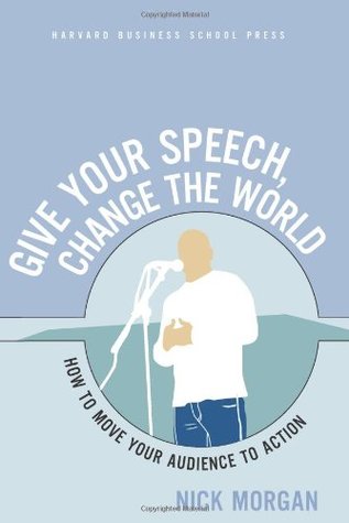 Give Your Speech, Change the World: How To Move Your Audience to Action (Paperback)