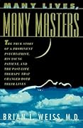 Many Lives, Many Masters: The True Story of a Prominent Psychiatrist, His Young Patient, and the Past Life Therapy That Changed Both Their Lives 