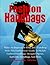 Fashion Handbags; Make An Impression With Your Handbag With This Fashionista’s Guide To Stylish Fashion Handbags, Designer Purses, Authentic Handbags And More (Fashion Tips Book 4)