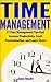 TIME MANAGEMENT - 21 Time Management Tips that Increase Productivity, Crush Procrastination, and Lower Stress (Time Management Skills for Entrepreneurs, Students, and Busy People)