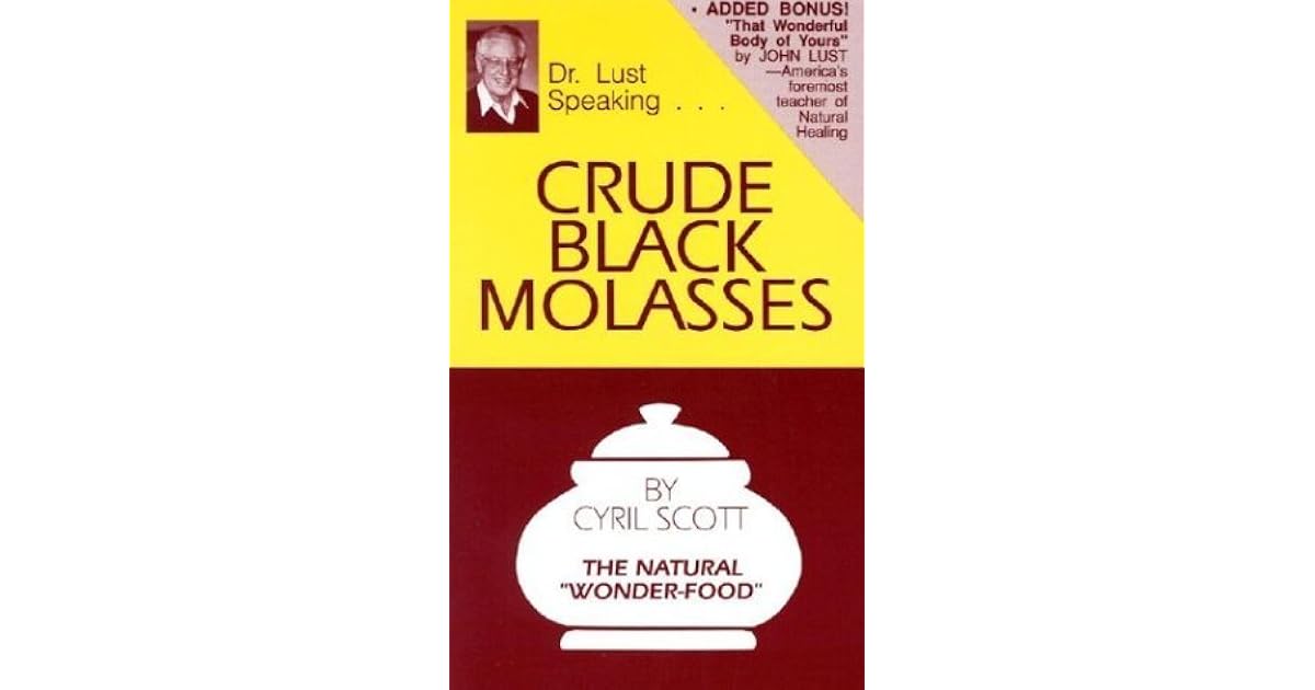 Crude Black Molasses The Natural "WonderFood" by Cyril Scott