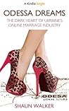 Odessa Dreams: The Dark Heart of Ukraine's Online Marriage Industry (Kindle Single)