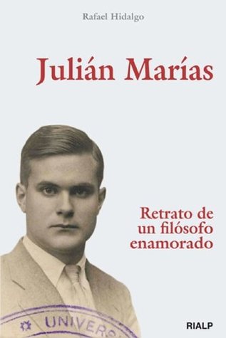 Julián Marías. Retrato de un filósofo enamorado (Spanish Edition)
