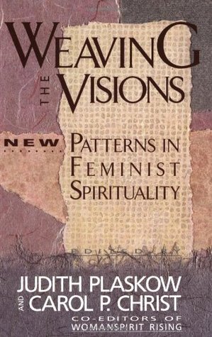 Weaving the Visions: New Patterns in Feminist Spirituality (Paperback)