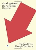 The Accidental Universe: The World You Thought You Knew