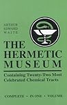 The Hermetic Museum: Containing Twenty-Two Most Celebrated Chemical Tracts