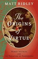 The Origins of Virtue: Human Instincts and the Evolution of Cooperation