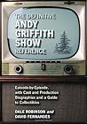 The Definitive Andy Griffith Show Reference: Episode-by-Episode, with Cast and Production Biographies and a Guide to Collectibles