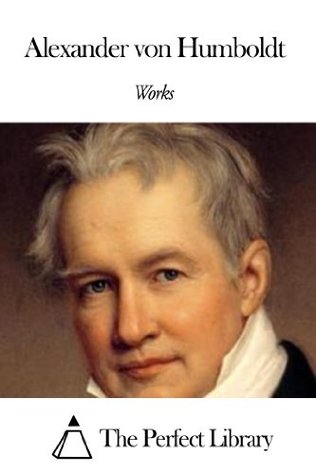 Works of Alexander von Humboldt (Kindle Edition)