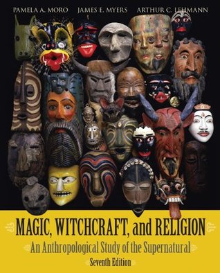 Magic, Witchcraft, and Religion: An Anthropological Study of the Supernatural (Paperback)