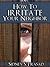 How To Irritate To Your Nei...