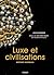 Luxe et civilisations histoire mondiale