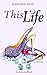 This Life: A Novel