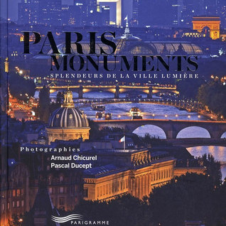 Paris Monuments Splendeurs De La Ville Lumiere By Arnaud Chicurel