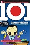 101 Japanese Idioms with MP3 Disc: Enrich your Japanese conversation with colorful everyday expressions (101... Language Series)