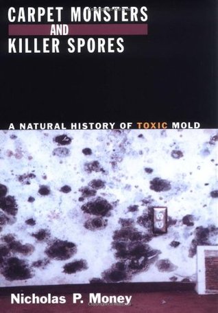 Carpet Monsters and Killer Spores: A Natural History of Toxic Mold (Hardcover)