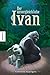 Der unvergleichliche Ivan by Katherine Applegate Der unvergleichliche Ivan by Katherine Applegate