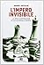 L'Impero invisibile. La vera cospirazione di chi governa il mondo