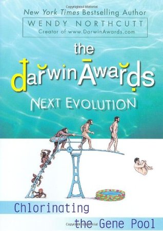 The Darwin Awards Next Evolution: Chlorinating the Gene Pool (Darwin Awards, #5)
