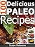 100 Delicious Paleo Recipes - Simple and Easy Paleo Recipes (Quick and Easy Paleo Recipes Book 11)