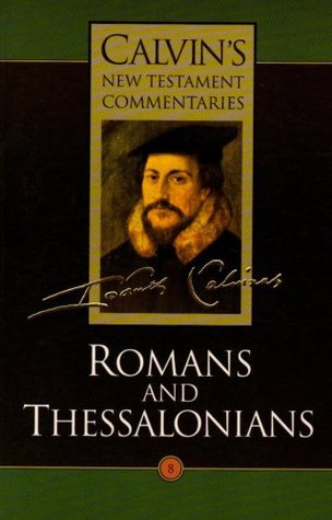 Romans and Thessalonians (Calvin's New Testament Commentaries, Vol 8)