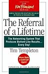 The Referral of a Lifetime: The Networking System That Produces Bottom-Line Results Every Day