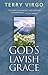 God's Lavish Grace by Terry Virgo