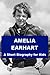Amelia Earhart - A Short Bi...