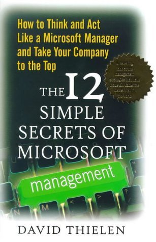 The 12 Simple Secrets of Microsoft Management: How to Think and Act Like a Microsoft Manager and Take Your Company to the Top (Hardcover)