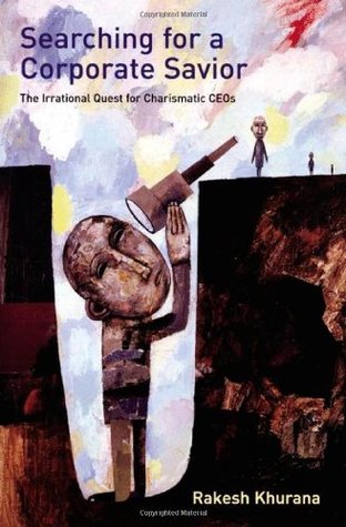 Searching for a Corporate Savior: The Irrational Quest for Charismatic CEOs (Paperback)