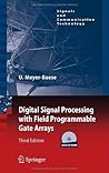 Digital Signal Processing with Field Programmable Gate Arrays (Signals and Communication Technology) Digital Signal Processing with Field Programmable Gate Arrays (Signals and Communication Technology)