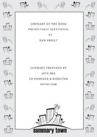 Summary of the book Predictably Irrational by Dan Ariely (Kindle Edition)