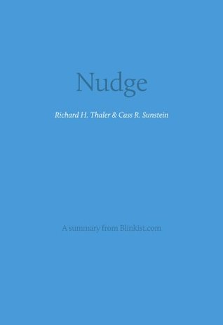 Key insights from Nudge - Improving Decisions about Health, Wealth and Happiness (Blinkist Summaries)