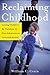 Reclaiming Childhood: Letting Children Be Children in Our Achievement-Oriented Society