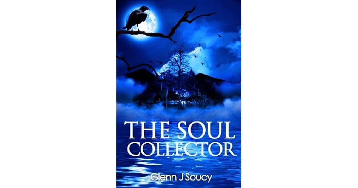The Soul Collector (The Soul Collector 1) by Glenn J. Soucy