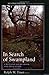 In Search of Swampland: A Wetland Sourcebook and Field Guide