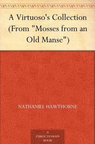 A Virtuoso's Collection (From "Mosses from an Old Manse")