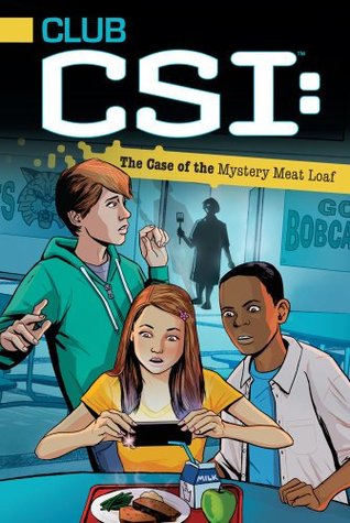 The Case of the Mystery Meat Loaf (Club CSI #1)