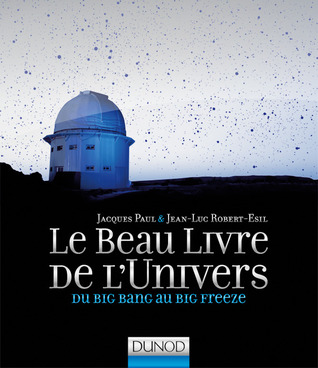 Le Beau Livre de l'Univers : Du Big Bang au Big freeze ( Les Beaux Livres du Savoir #4 )