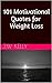 101 Motivational Quotes for Weight Loss - Suggestions, encouragement and advice for your fitness, diet and life goals