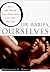 Our Babies, Ourselves by Meredith Small